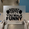 Squat Until You Walk Funny | DTF Transfer Ready to Press | Gym Heat Transfer