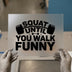 Squat Until You Walk Funny | DTF Transfer Ready to Press | Gym Heat Transfer