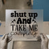 Shut Up And Take Me Camping | DTF Transfer Ready to Press | Retro Outdoor Heat Transfer