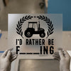I'd Rather Be Farming | DTF Transfer Ready to Press | Rustic Farm Heat Transfer