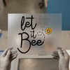 Let It Bee Quote with Bee & Flower | DTF Transfer Ready to Press | Motivational Heat Transfer