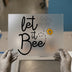 Let It Bee Quote with Bee & Flower | DTF Transfer Ready to Press | Motivational Heat Transfer
