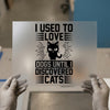 I Used To Love Dogs, Until I Discovered Cats | DTF Transfer Ready to Press | Pet Lover Heat Transfer