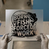 Born To Fish Forced To Work | DTF Transfer Ready to Press | Fishing Quote Heat Transfer