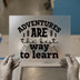 Adventures are the Best Way to Learn | DTF Transfer Ready to Press | Rustic Heat Transfer