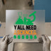 Y'all Need Science DTF Transfer Ready to Press | Humorous Heat Transfer