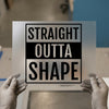 Straight Outta Shape | DTF Transfer Ready to Press | Bold Statement Heat Transfer