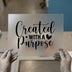 Created with a Purpose | DTF Transfer Ready to Press | Inspirational Heat Transfer