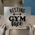 Resting Gym Face | DTF Transfer Ready to Press | Fitness Heat Transfer