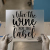I Like The Wine Not The Label | DTF Transfer Ready to Press | Script Font Heat Transfer