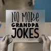 No More Grandpa Jokes | DTF Transfer Ready to Press | Humorous Heat Transfer