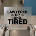 Lawyered Up and Tired | DTF Transfer Ready to Press | Legal Scales Heat Transfer