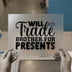 Will Trade Brother For Presents | DTF Transfer Ready to Press | Humorous Heat Transfer