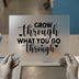 Grow Through What You Go Through | DTF Transfer Ready to Press | Motivational Heat Transfer