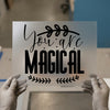 You Are Magical Quote | DTF Transfer Ready to Press | Inspirational Heat Transfer