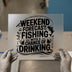 Weekend Forecast Fishing & Drinking | DTF Transfer Ready to Press | Humorous Heat Transfer