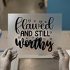 Flawed and Still Worthy | DTF Transfer Ready to Press | Inspirational Heat Transfer