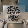 My Sister Has The Best Sister Ever! | DTF Transfer Ready to Press | Quote Heat Transfer