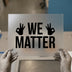 We Matter DTF Transfer | Ready to Press | Motivational Heat Transfer