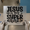 Jesus Is My Superhero | DTF Transfer Ready to Press | Christian Heat Transfer
