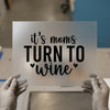 It's Mom's Turn to Wine | DTF Transfer Ready to Press | Humorous Heat Transfer