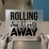 Rolling My Stress Away | DTF Transfer Ready to Press | Motivational Heat Transfer