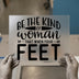 Be The Kind Of Woman | DTF Transfer Ready to Press | Motivational Quote Heat Transfer