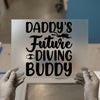 Daddy's Future Diving Buddy | DTF Transfer Ready to Press | Nautical Heat Transfer