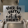 Walk by Faith not by Sight | DTF Transfer Ready to Press | Inspirational Heat Transfer