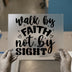 Walk by Faith not by Sight | DTF Transfer Ready to Press | Inspirational Heat Transfer