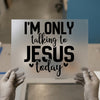 I'm Only Talking to Jesus Today | DTF Transfer Ready to Press | Christian Heat Transfer