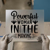 Powerful Woman In The Making | DTF Transfer Ready to Press | Motivational Heat Transfer