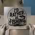 I'd Rather Be Fishing | DTF Transfer Ready to Press | Angler Heat Transfer