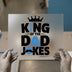 King of the Dad Jokes | DTF Transfer Ready to Press | Humorous Heat Transfer