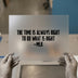 MLK Quote 'The Time Is Always Right' | DTF Transfer Ready to Press | Motivational Heat Transfer