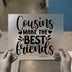 Cousins Make The Best Friends | DTF Transfer Ready to Press | Family Quote Heat Transfer