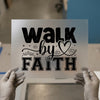 Walk by Faith | DTF Transfer Ready to Press | Inspirational Heat Transfer