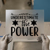 Never Underestimate The Power Quote | DTF Transfer Ready to Press | Motivational Heat Transfer