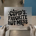 Cupid's Favorite Hot Mess | DTF Transfer Ready to Press | Retro Heat Transfer