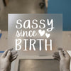 Sassy Since Birth | DTF Transfer Ready to Press | Humorous Script Heat Transfer