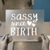 Sassy Since Birth | DTF Transfer Ready to Press | Humorous Script Heat Transfer