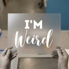 I'm Weird | DTF Transfer Ready to Press | Playful Script Heat Transfer