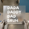 DADA, DADDY, DAD, BRUH | DTF Transfer Ready to Press | Bold Statement Heat Transfer