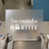 I've Created a Monster | DTF Transfer Ready to Press | Cute Monster Heat Transfer