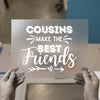 Cousins Make Best Friends | DTF Transfer Ready to Press | Family Quote Heat Transfer