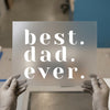 Best Dad Ever | DTF Transfer Ready to Press | Bold Statement Heat Transfer