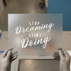 Stop Dreaming Start Doing | DTF Transfer Ready to Press | Motivational Script Heat Transfer