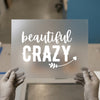 Beautiful Crazy Quote | DTF Transfer Ready to Press | Inspirational Heat Transfer