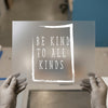 Be Kind To All Kinds | DTF Transfer Ready to Press | Motivational Heat Transfer