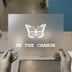 Butterfly & 'Be The Change' | DTF Transfer Ready to Press | Empowering Monarch Heat Transfer